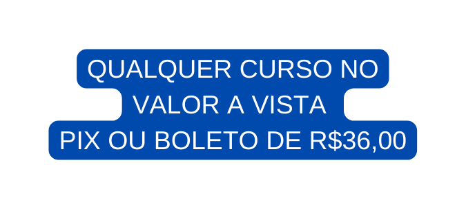 QUALQUER CURSO NO VALOR A VISTA PIX OU BOLETO DE R 36 00